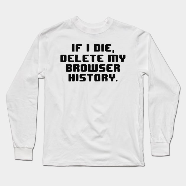 Delete Browser History Long Sleeve T-Shirt by nightowl